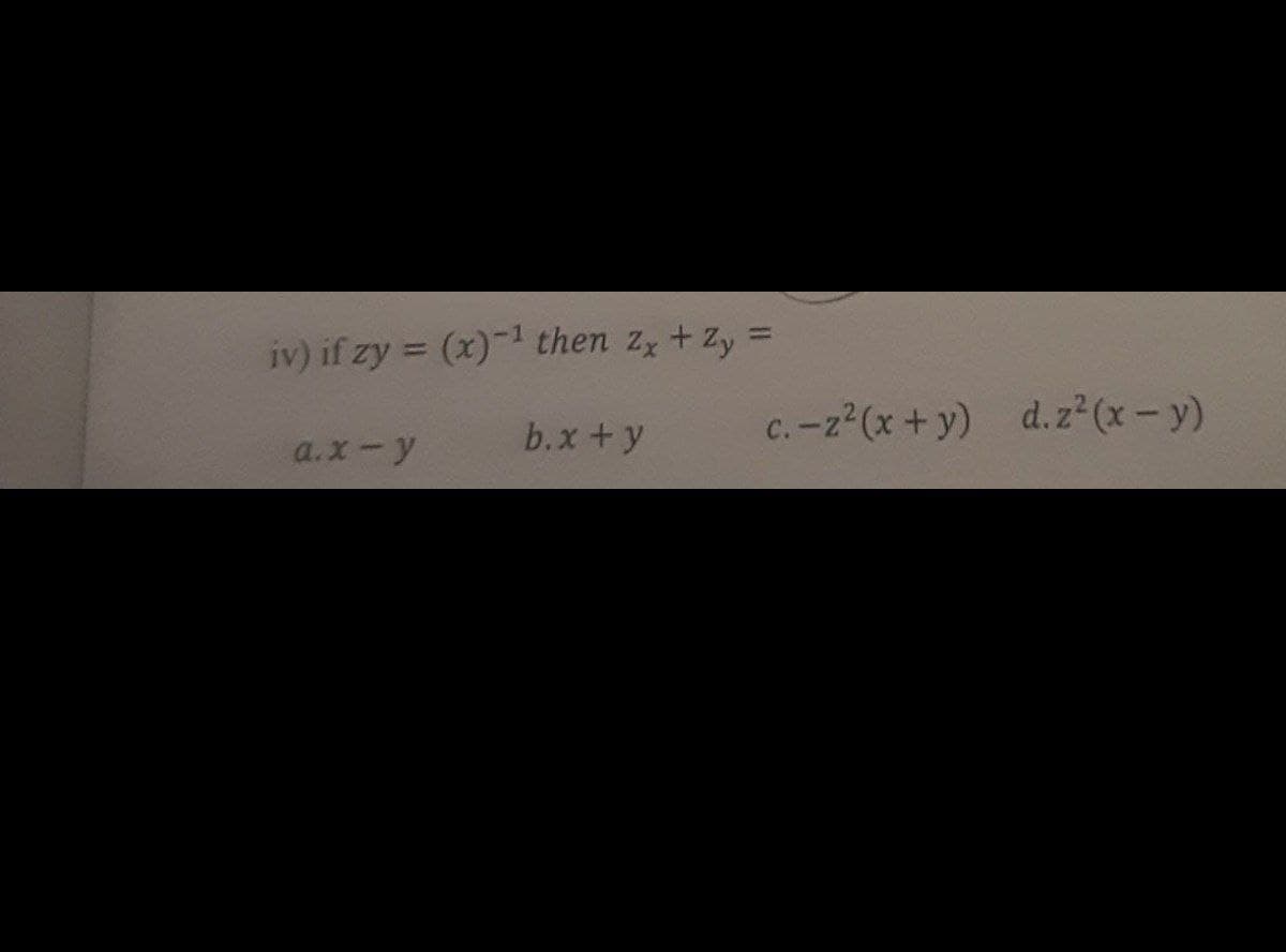 iv) if zy = (x)-1 then z, + Zy =
b.x+y
c.-z (x + y) d.z²(x-y)
a.x-y
