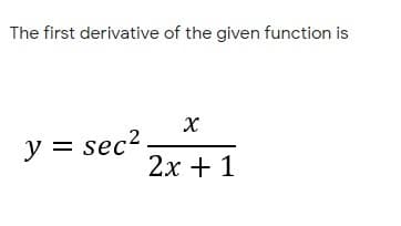 The first derivative of the given function is
y = sec?.
2х + 1
