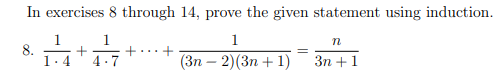 In exercises 8 through 14, prove the given statement using induction.
1
1
+
4.7
(3n - 2)(3n+1)
8.
+
=
n
3n+ 1