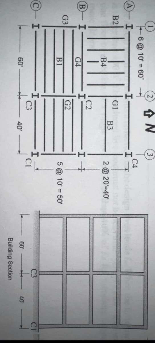 A
B
I
B2
I
G3
CI
= 60'
6 @ 10' =
||||
B4
G4
B1
60'
GI
I
↑ N
13
G2
I-
C3
B3
40'
I
H
C4
C
2 @ 20¹=40'
5 @ 10' = 50'
CI
60'
Building Section
40'