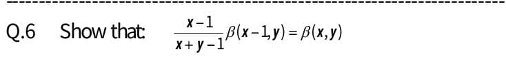 х-1
Q.6 Show that plx-1y) = B(x,y)
X+ y -1
