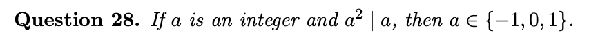 Question 28. If a is an integer and a? | a, then a E {-1,0, 1}.
