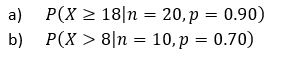 а) Р(x > 18|n %3D 20, р %3D 0.90)
b) Р(X > 8|n %3D 10, р %3D 0.70)
