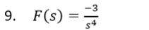 -3
9. F(s)
s4
