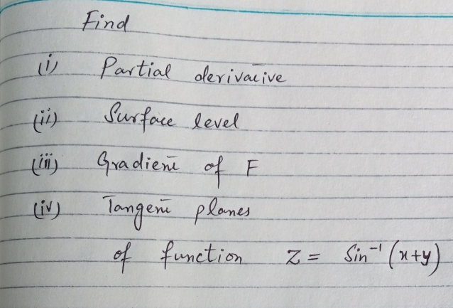 Find
Partial olerivacive
Surfoce level
tä)
Gradien of E
Tongen plones
of function
Z = Sin (x+y)
