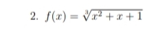 2. f(x)= Va² +x + 1
