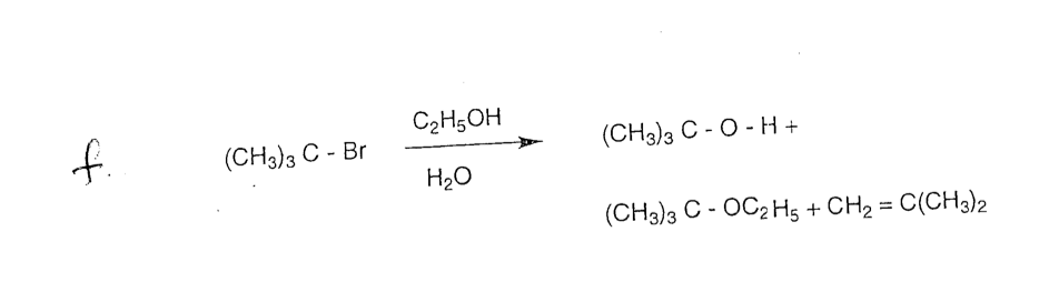 C2H5OH
f.
(CH3)3 C - Br
(CH3)3 C - O - H+
H20
(CH3)3 C - OC2 Hs + CH2 = C(CH3)2
