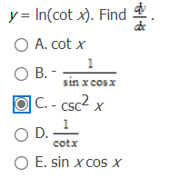 The image displays a calculus problem along with multiple-choice options. The given function is \( y = \ln(\cot x) \). The task is to find the derivative \(\frac{dy}{dx}\).

Options provided are:
- A. \(\cot x\)
- B. \(-\frac{1}{\sin x \cos x}\)
- C. \(-\csc^2 x\)
- D. \(\frac{1}{\cot x}\)
- E. \(\sin x \cos x\)

Option C \(-\csc^2 x\) is marked as the correct answer.