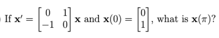 If x' =
x-[-] and (0)-[8].
x
what is X(T)?