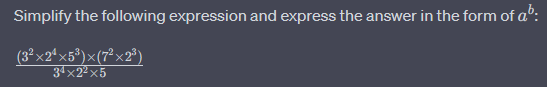 Simplify the following expression and express the answer in the form of ab:
(3²×2²×5³)×(7²×2³)