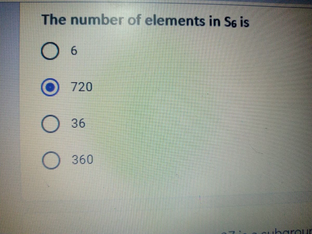 The number of elements in S6 is
6.
720
36
360
ibaroud
