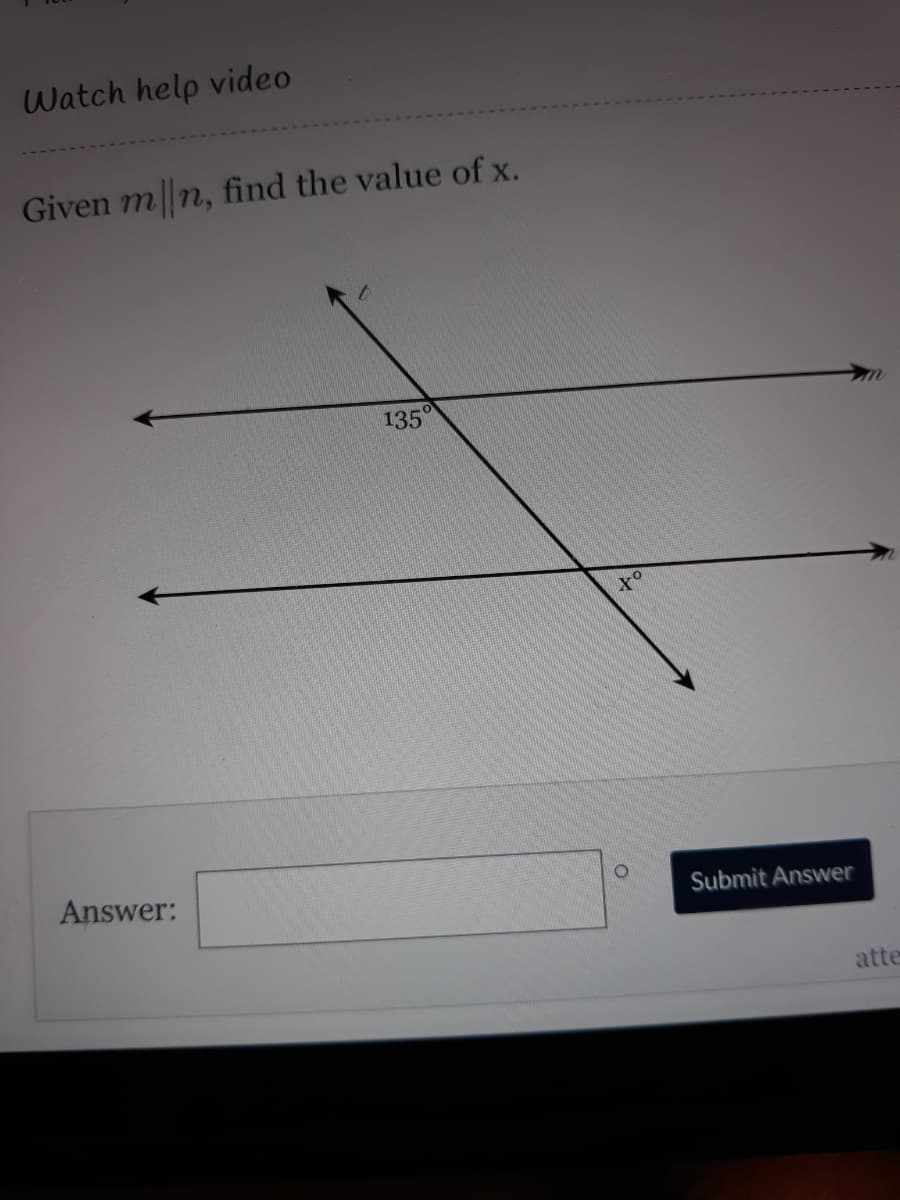 Watch help video
Given m n, find the value of x.
135
Answer:
Submit Answer
atte
