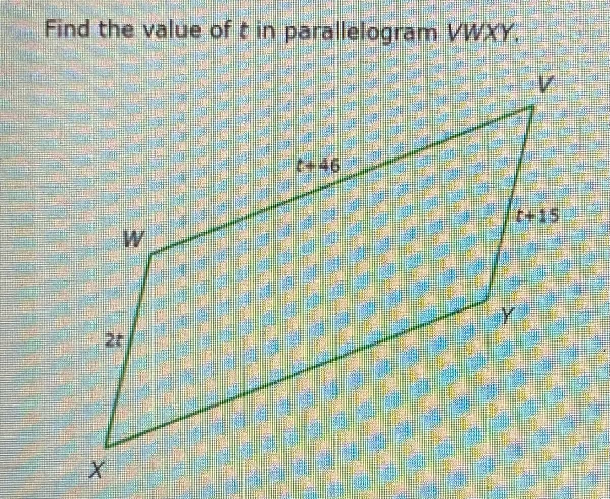 Find the value of t in parallelogram VWXY.
t+46
t+15
2t
శంకంగో అర
