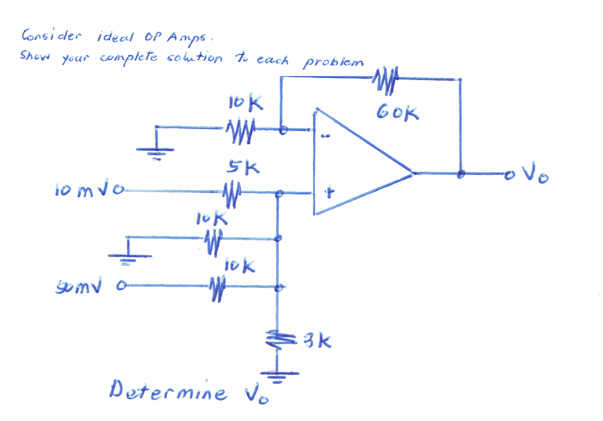 Consider ideal OP Amps.
your complete colution t each probiem
10K
GOK
io mvo
tok
mv o
=3k
Determine V
o
