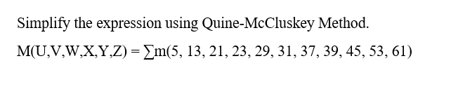 Simplify the expression using Quine-McCluskey Method.
M(U,V,W,X,Y,Z) = Em(5, 13, 21, 23, 29, 31, 37, 39, 45, 53, 61)
