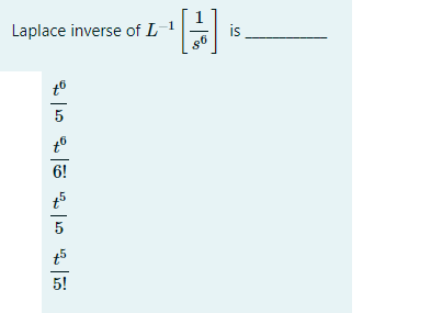 Laplace inverse of L-1
is
6!
5!
