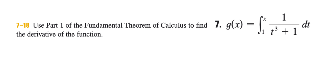 1
7-18 Use Part 1 of the Fundamental Theorem of Calculus to find 7. g(x) = |. 31
dt
the derivative of the function.
