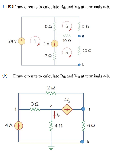 P1(a) Draw circuits to calculate Rth and Vth at terminals a-b.
(10)
24 V
4A
Τη
1
5Ω
3 Ω
www
4A
3 Ω
Μ
Μ
ΖΩ
Draw circuits to calculate Rth and Vth at terminals a-b.
2
13
4Ω
10 Ω
12
5 Ω
Aix
a
20 Ω
www
6Ω