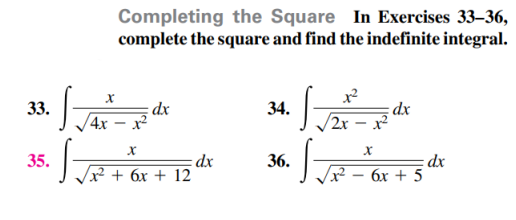 Completing the Square In Exercises 33–36,
complete the square and find the indefinite integral.
x²
34.
dx
4x – x²
33.
2x
dx
X² + 6x + 12
- dx
бх + 5
35.
36.
