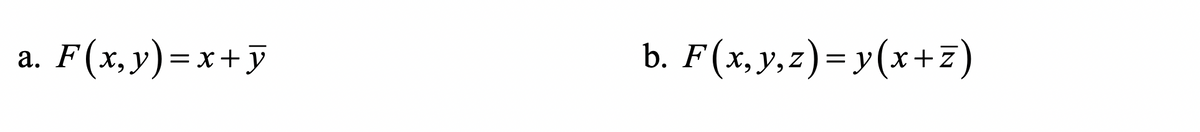 a. F(x,y)=x+y
b. F(x, y, z)= y(x+z)