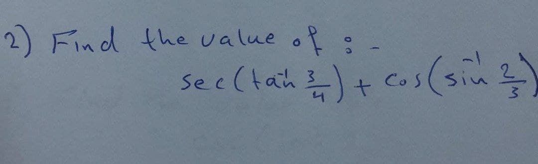 2) Find the value of
sec(tah )+ cos (sin 2)
