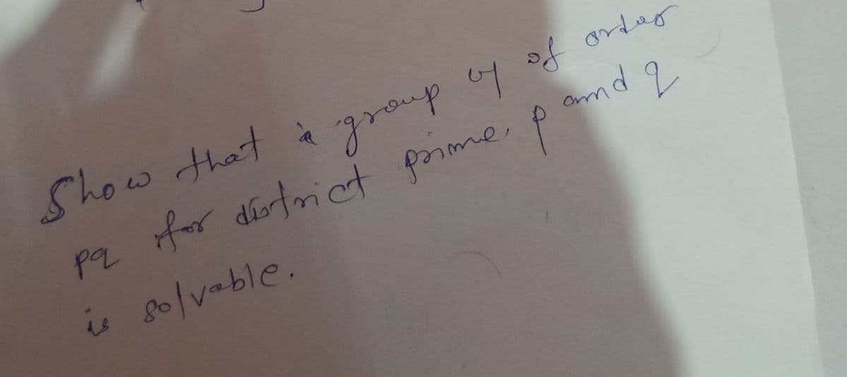 group by of ortay
and
12
Show that a
Pa for district prime p
is solvable.