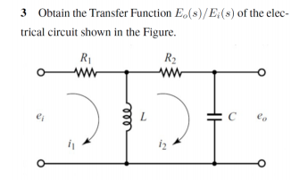 3 Obtain the Transfer Function E,(s)/E(s) of the elec-
trical circuit shown in the Figure.
R2
ww
R1
C
eo
iz
