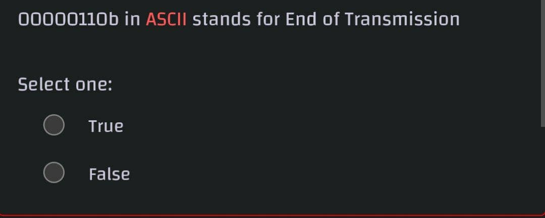 00000110b in ASCII stands for End of Transmission
Select one:
True
False
