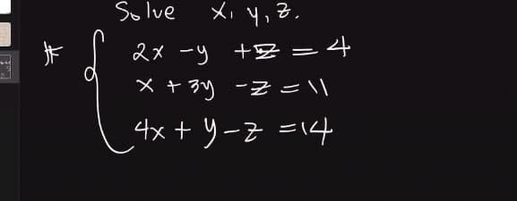 So lve
メi4,3.
スメ ーy +豆 =4
×ャリ -Z=\
4x + yーz =14
