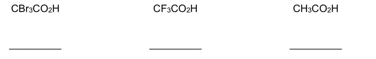 CBr3CO2H
CF3CO2H
CH3CO2H
