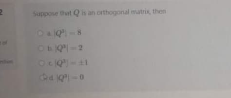 Suppose that Q is an orthogonal matrix, then
Oa Q = 8
ObQ=2
t of
ntion
d 1Q-0
