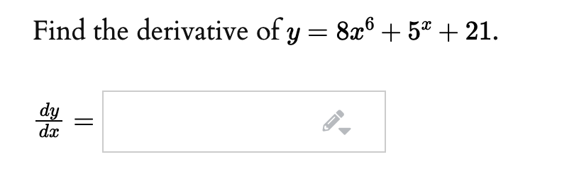 Find the derivative of y = 8x6 + 5ª + 21.
dy
dx
||
