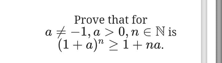 Prove that for
a + —1,а > 0, пENis
(1 + а)" > 1+ па.
