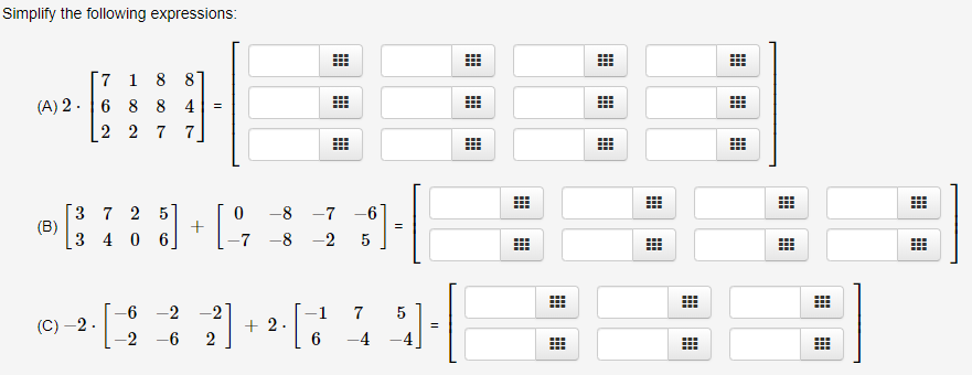 Simplify the following expressions:
7 1 8 8
(A) 26 8 8 4
2 2
7
7
3 7 2 5
(B)
3 4 0 6
0
8 7
-6
7 -8 -2
5
-6 -2 -2
1
7
5
(C) -2
2
2
2
6
6
-4
