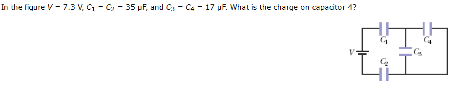 In the figure V = 7.3 V, C1 = C2 = 35 µF, and C3 = C4 = 17 µF. What is the charge on capacitor 4?
C4
V
C2
