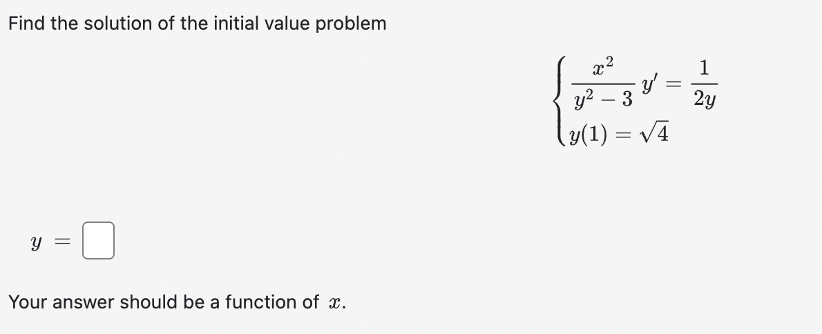 Find the solution of the initial value problem
Y
=
Your answer should be a function of x.
x²
-
y'
y²
y(1) = √4
3
||
2y