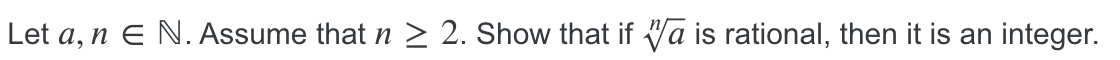 Let a, n E N. Assume that n > 2. Show that if Va is rational, then it is an integer.
