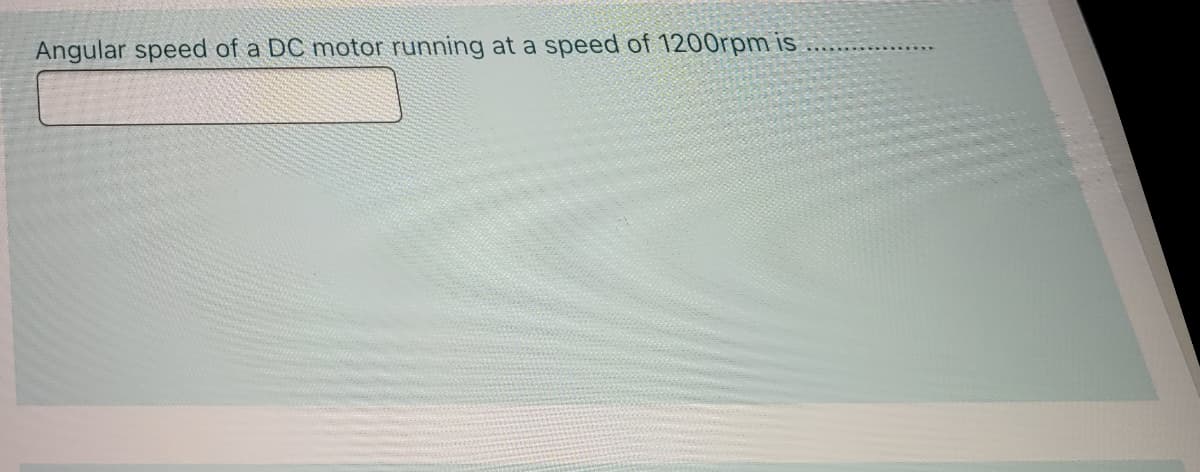 Angular speed of a DC motor running at a speed of 1200rpm is
