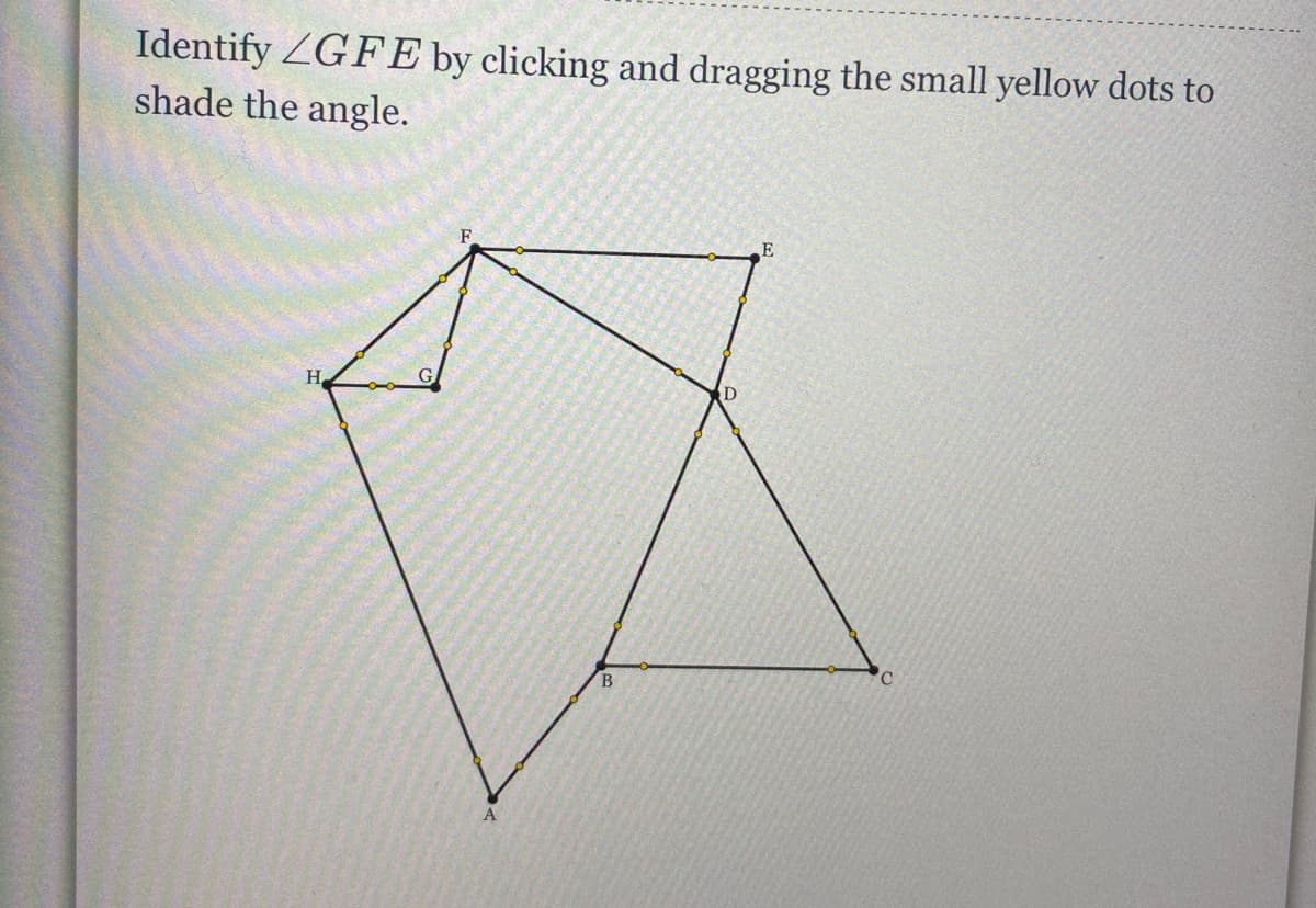 Identify ZGFE by clicking and dragging the small yellow dots to
shade the angle.
H.
