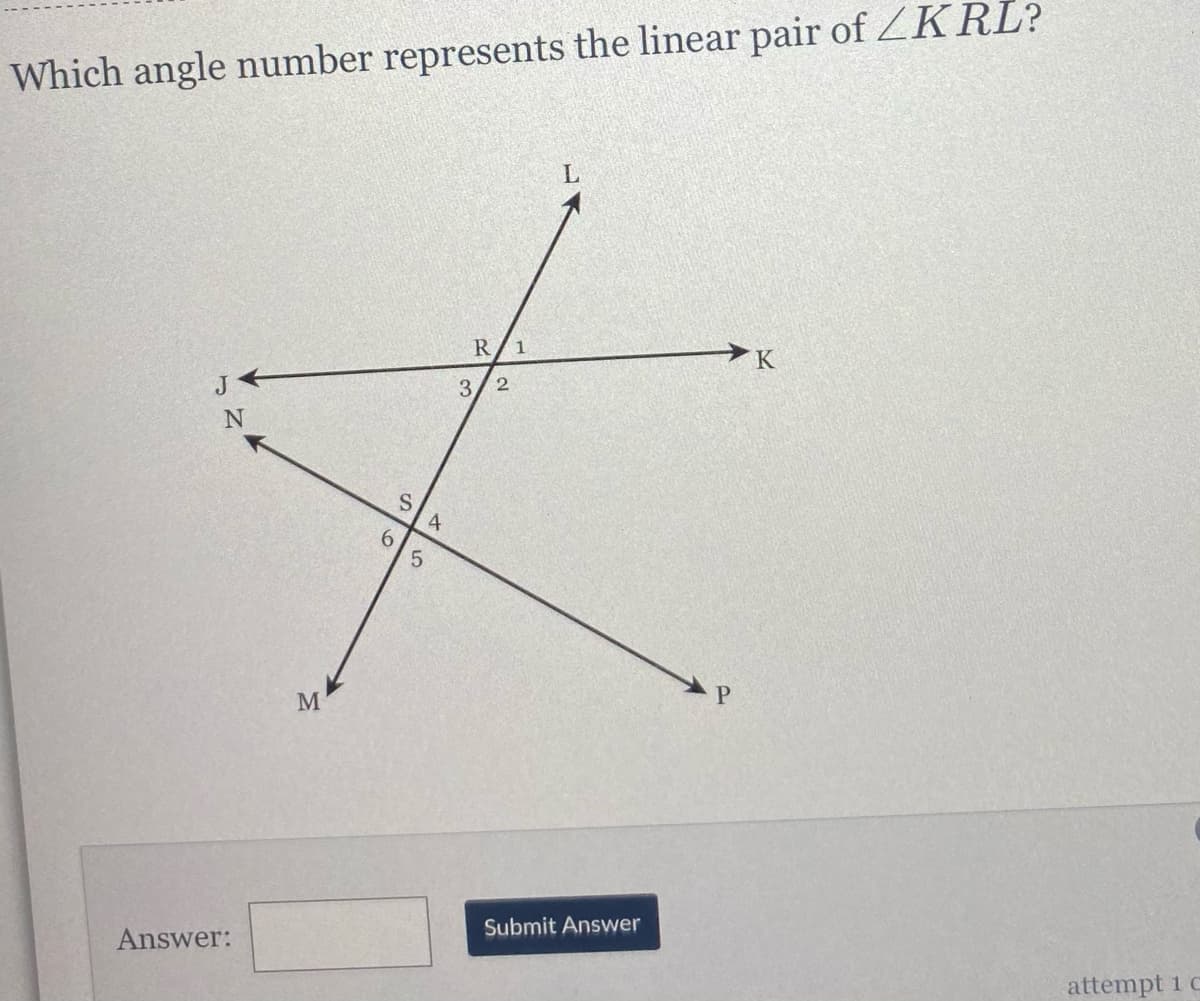 Which angle number represents the linear pair of ZK RL?
R/1
J
3.
2
M
P.
Answer:
Submit Answer
attempt 1 c
