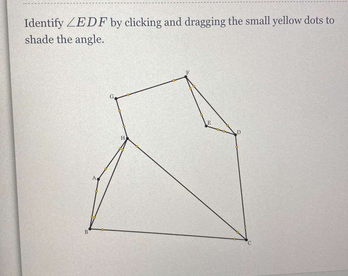 Identify ZEDF by clicking and dragging the small yellow dots to
shade the angle.
G
H
B
