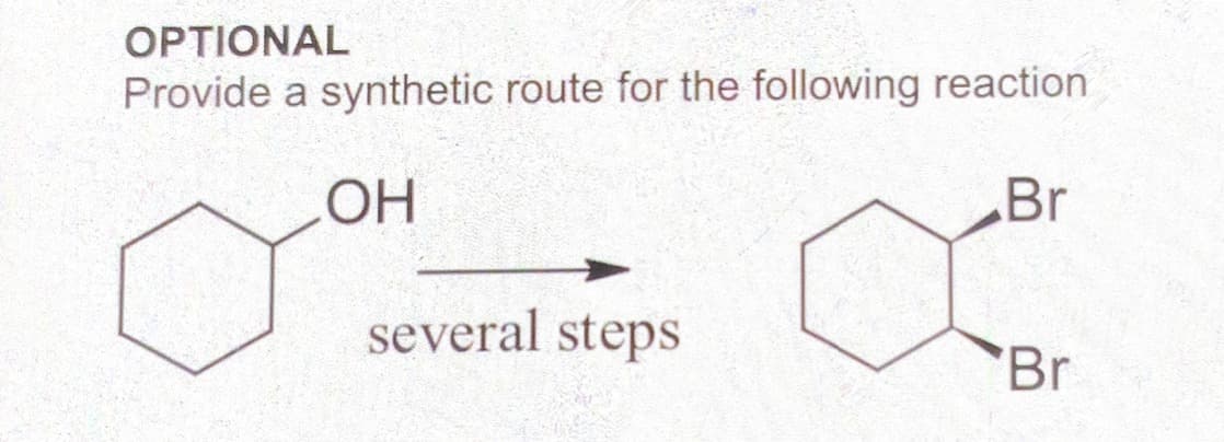 OPTIONAL
Provide a synthetic route for the following reaction
OH
Br
several steps
Br