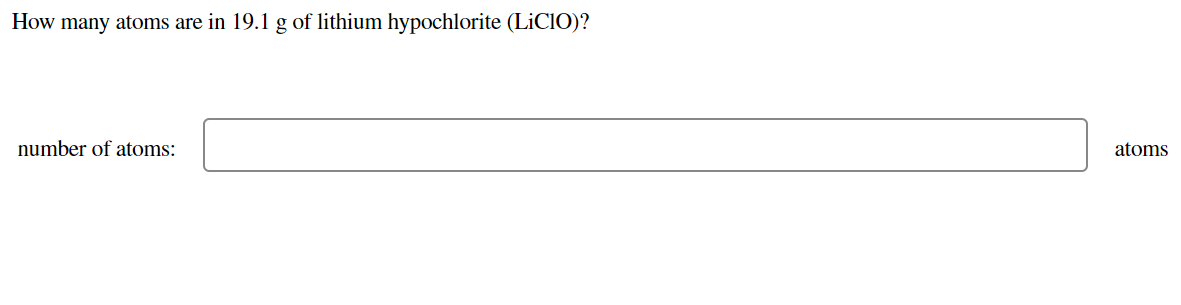 How many atoms are in 19.1 g of lithium hypochlorite (LİCIO)?
number of atoms:
atoms
