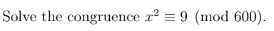 Solve the congruence x? = 9 (mod 600).
