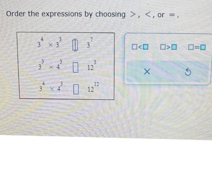 Order the expressions by choosing >, < or =.
X
3
3
12
□<口 0>0 ローロ
12
12
X
5