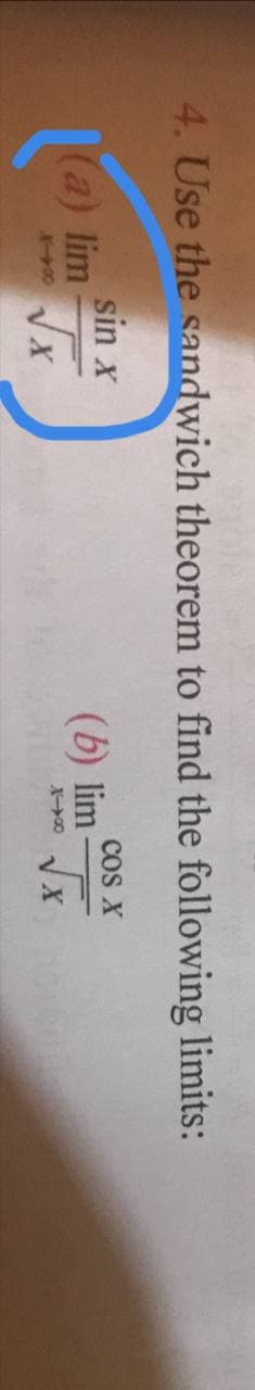 4. Use the sandwich theorem to find the following limits:
sin x
(a) lim
cos X
(b) lim
1400
X00
