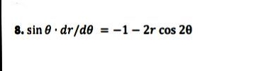 8. sin 8· dr/de = -1- 2r cos 20
