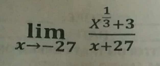 1
X3+3
lim
X→-27 x+27
