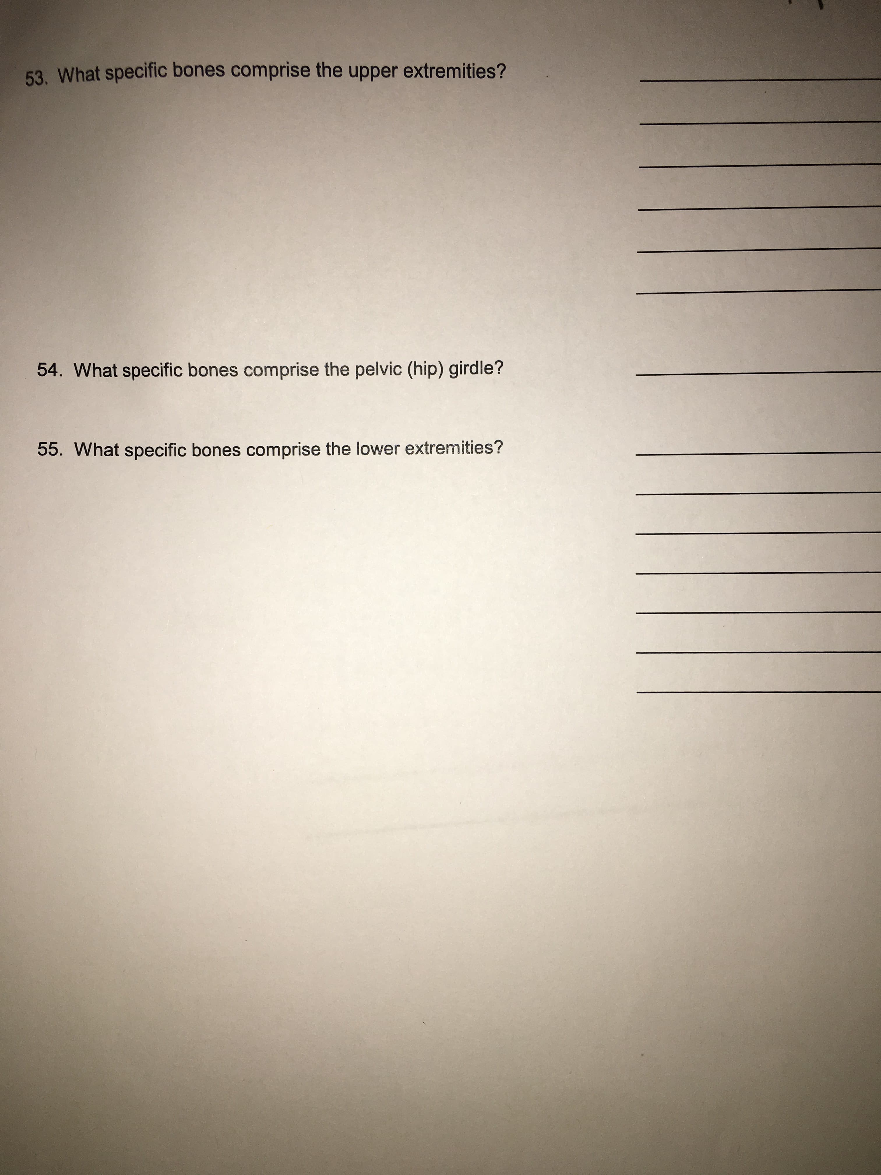 53. What specific bones comprise the upper extremities?
54. What specific bones comprise the pelvic (hip) girdle?
55. What specific bones comprise the lower extremities?
