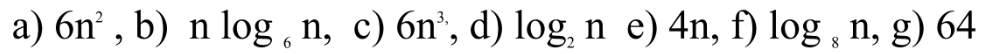 a) 6n², b) n log, n, c) 6n³, d) log, n e) 4n, f) log, n, g) 64
8
6